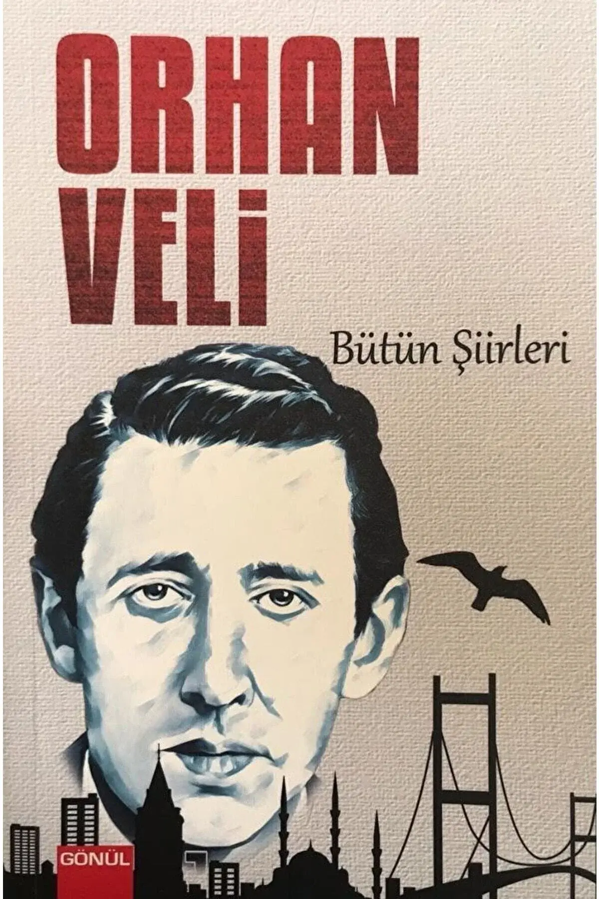GÖNÜL-ORHAN VELİ BÜTÜN ŞİİRLERİ